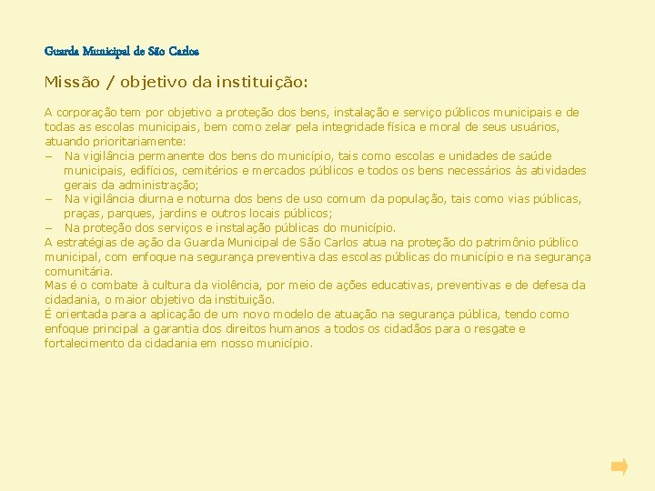 Guarda Municipal de São Carlos Missão / objetivo da instituição: A corporação tem por