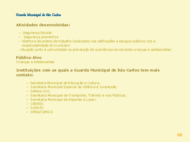 Guarda Municipal de São Carlos Atividades desenvolvidas: − Segurança Escolar − Segurança preventiva -