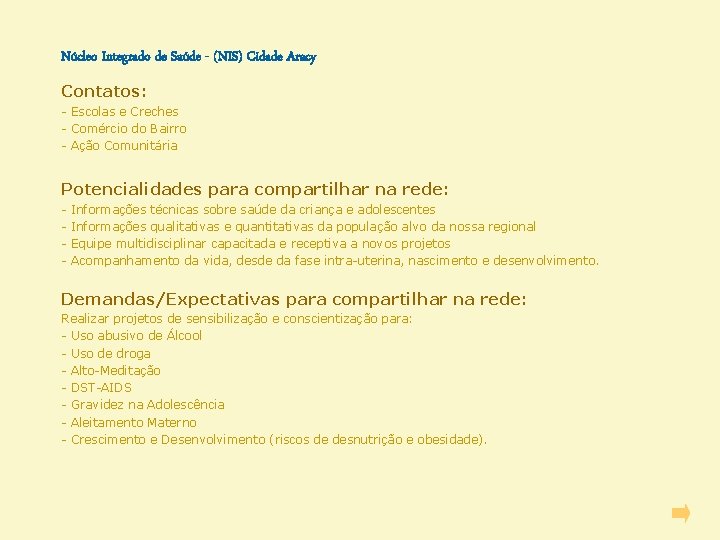 Núcleo Integrado de Saúde - (NIS) Cidade Aracy Contatos: - Escolas e Creches -