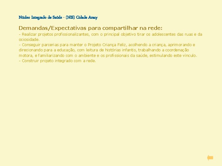 Núcleo Integrado de Saúde - (NIS) Cidade Aracy Demandas/Expectativas para compartilhar na rede: -