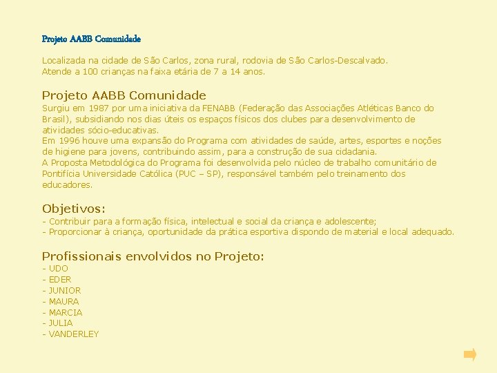 Projeto AABB Comunidade Localizada na cidade de São Carlos, zona rural, rodovia de São