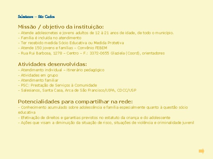 Salesianos – São Carlos Missão / objetivo da instituição: - Atende adolescnetes e jovens