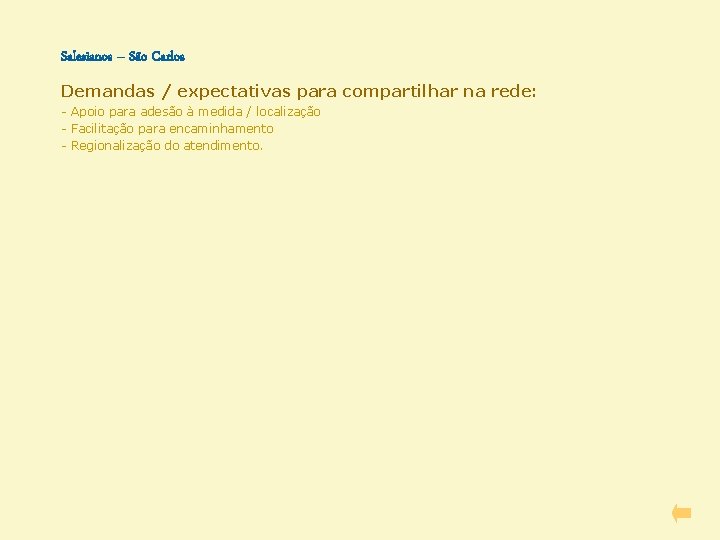 Salesianos – São Carlos Demandas / expectativas para compartilhar na rede: - Apoio para