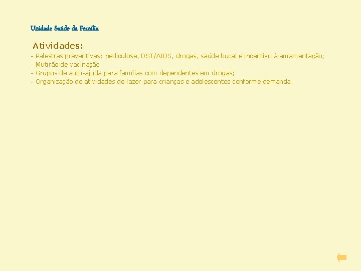 Unidade Saúde da Família Atividades: - Palestras preventivas: pediculose, DST/AIDS, drogas, saúde bucal e