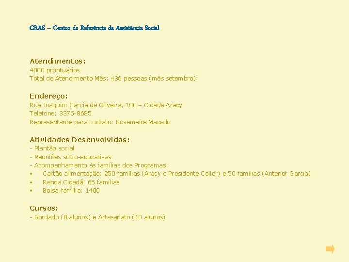 CRAS – Centro de Referência da Assistência Social Atendimentos: 4000 prontuários Total de Atendimento