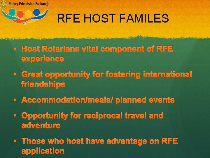 RFE HOST FAMILES • Host Rotarians vital component of RFE experience • Great opportunity