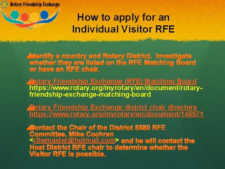 How to apply for an Individual Visitor RFE Identify a country and Rotary District.