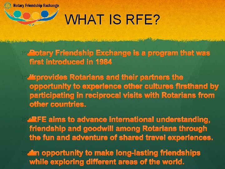 WHAT IS RFE? Rotary Friendship Exchange is a program that was first introduced in