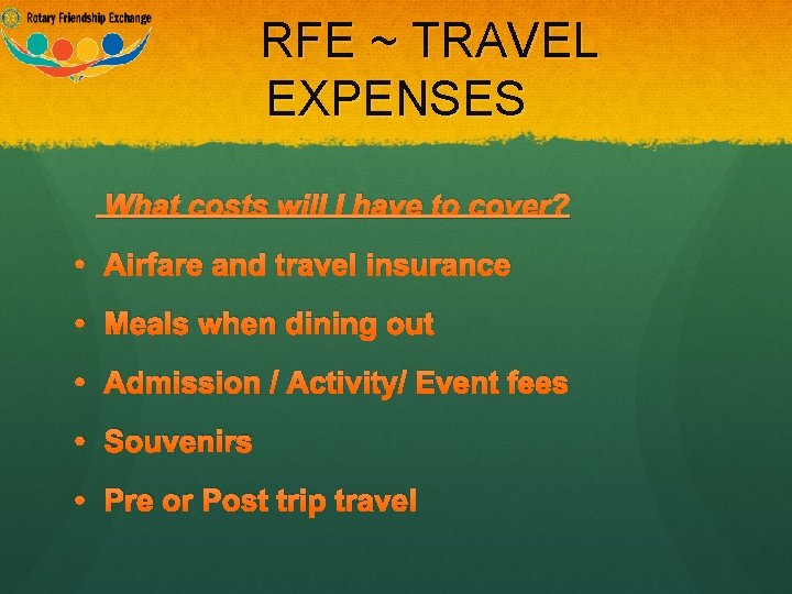 RFE ~ TRAVEL EXPENSES What costs will I have to cover? • Airfare and