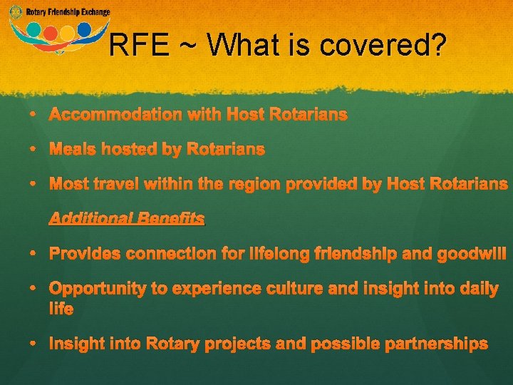 RFE ~ What is covered? • Accommodation with Host Rotarians • Meals hosted by