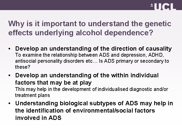 Why is it important to understand the genetic effects underlying alcohol dependence? • Develop