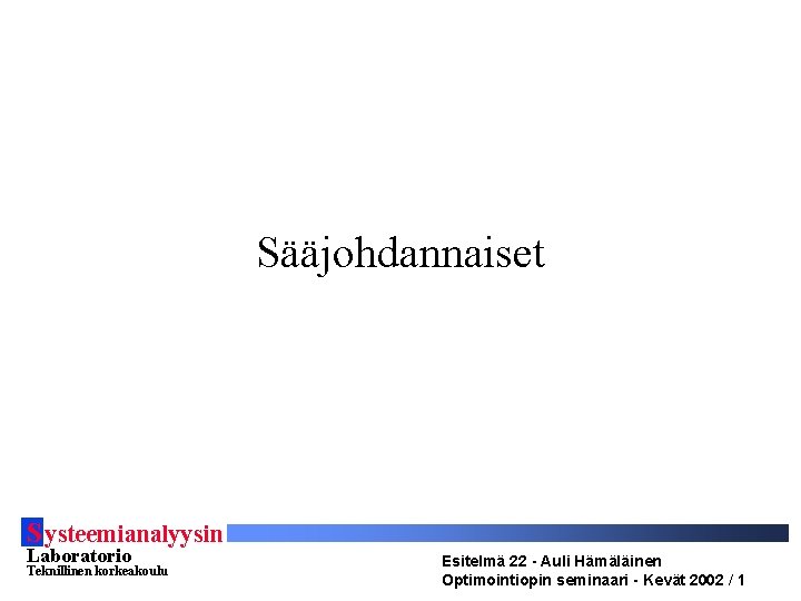 Sääjohdannaiset S ysteemianalyysin Laboratorio Teknillinen korkeakoulu Esitelmä 22 - Auli Hämäläinen Optimointiopin seminaari -