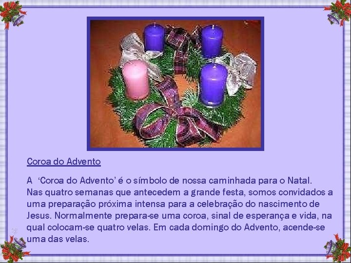 Coroa do Advento A ‘Coroa do Advento’ é o símbolo de nossa caminhada para Coroa do Advento A ‘Coroa do Advento’ é o símbolo de nossa caminhada para