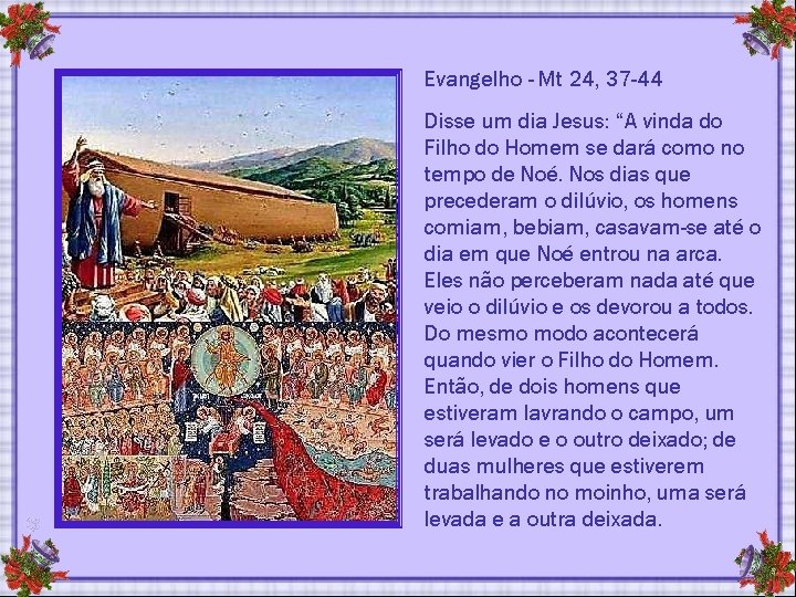 Evangelho - Mt 24, 37 -44 Disse um dia Jesus: “A vinda do Filho Evangelho - Mt 24, 37 -44 Disse um dia Jesus: “A vinda do Filho