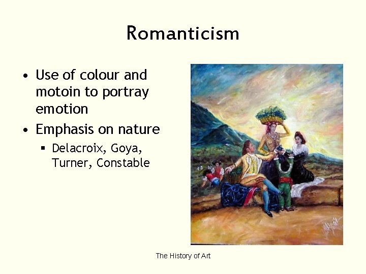Romanticism • Use of colour and motoin to portray emotion • Emphasis on nature