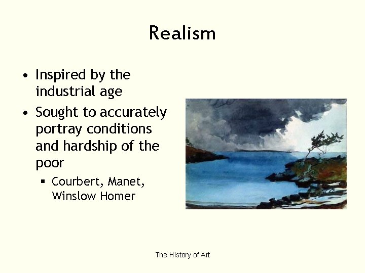 Realism • Inspired by the industrial age • Sought to accurately portray conditions and
