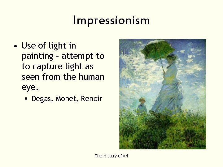 Impressionism • Use of light in painting – attempt to to capture light as