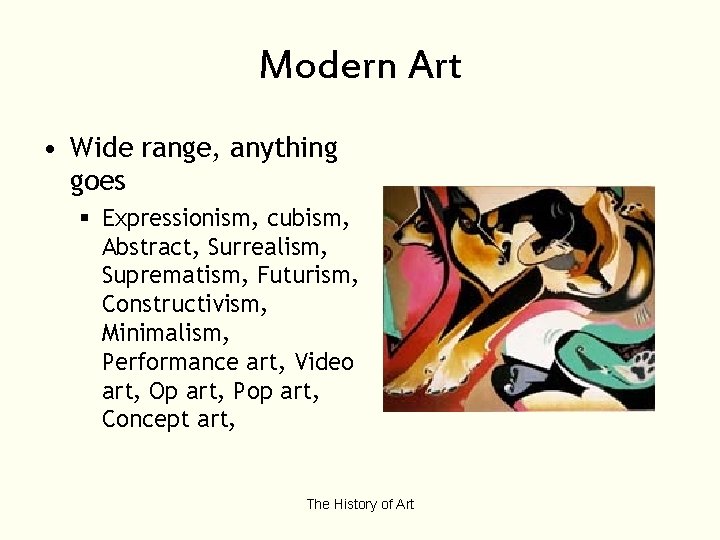 Modern Art • Wide range, anything goes § Expressionism, cubism, Abstract, Surrealism, Suprematism, Futurism,