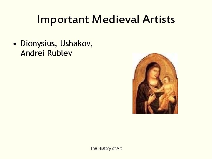 Important Medieval Artists • Dionysius, Ushakov, Andrei Rublev The History of Art 