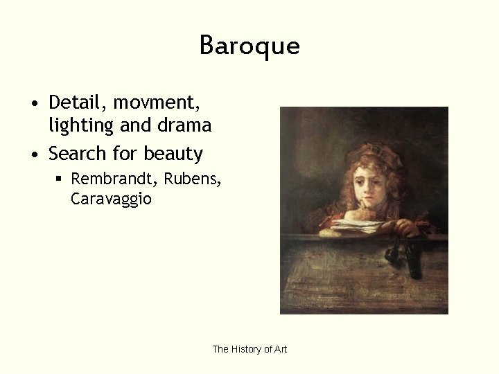 Baroque • Detail, movment, lighting and drama • Search for beauty § Rembrandt, Rubens,