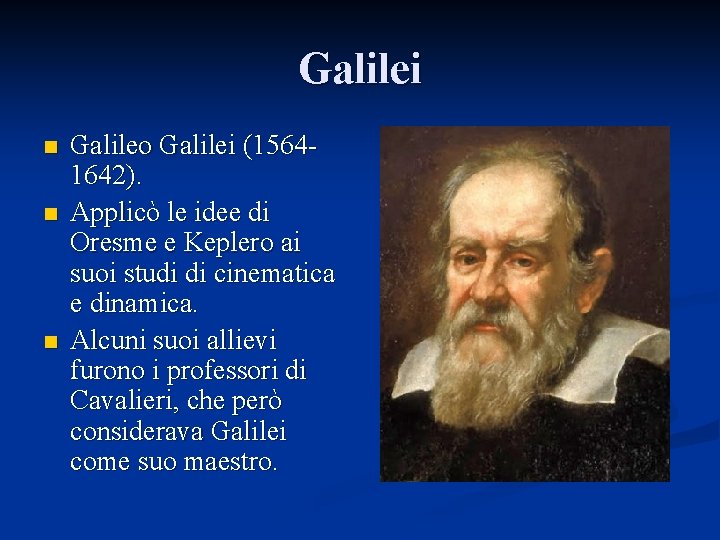 Galilei n n n Galileo Galilei (15641642). Applicò le idee di Oresme e Keplero