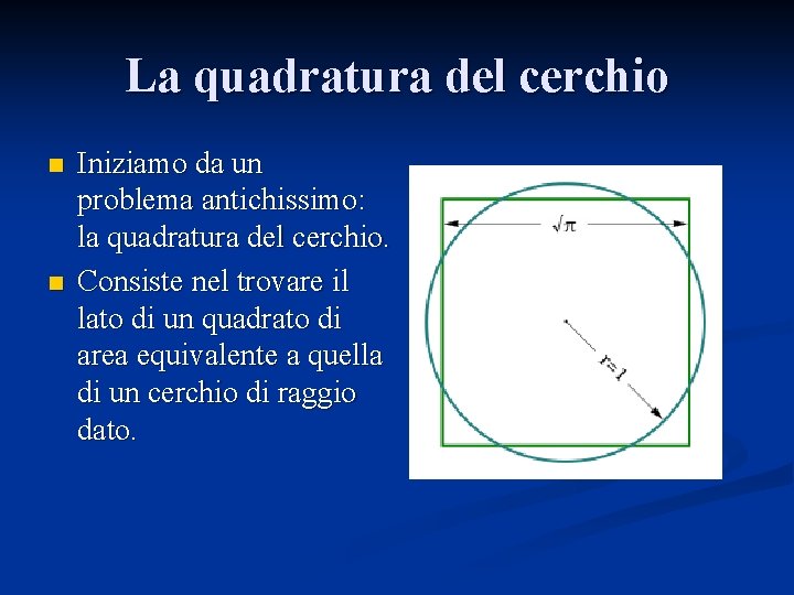 La quadratura del cerchio n n Iniziamo da un problema antichissimo: la quadratura del