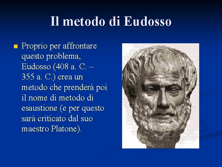 Il metodo di Eudosso n Proprio per affrontare questo problema, Eudosso (408 a. C.