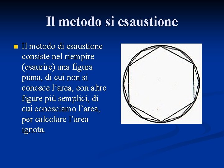 Il metodo si esaustione n Il metodo di esaustione consiste nel riempire (esaurire) una