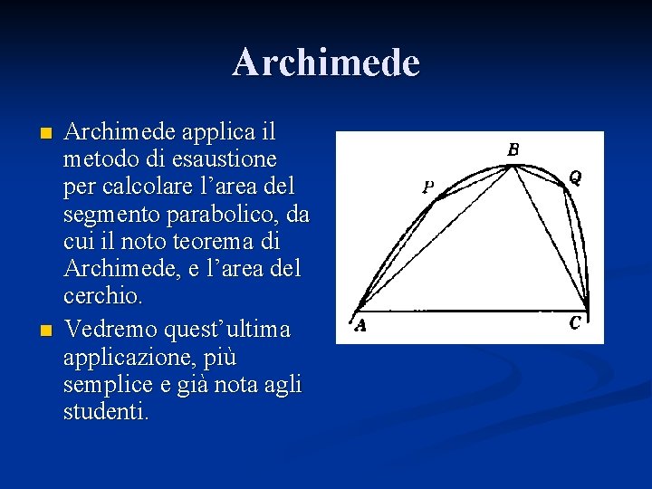 Archimede n n Archimede applica il metodo di esaustione per calcolare l’area del segmento