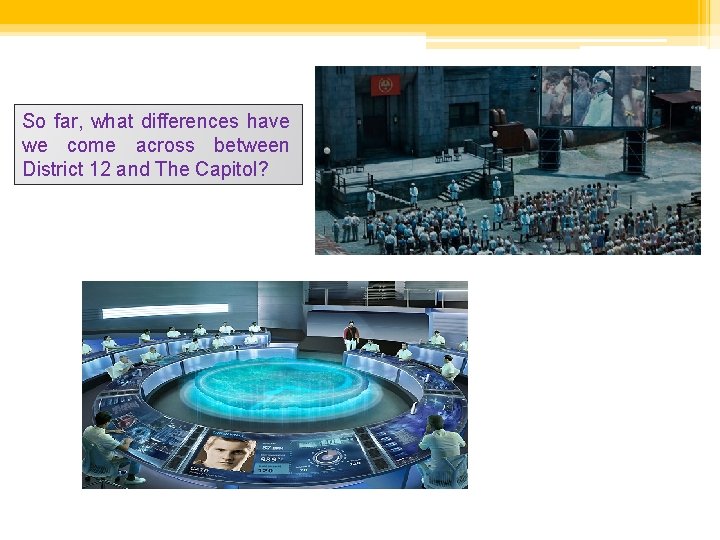 So far, what differences have we come across between District 12 and The Capitol?