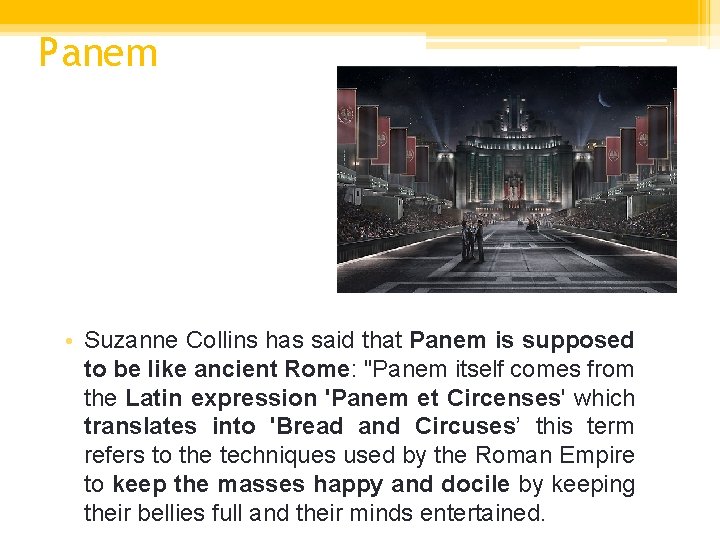 Panem • Suzanne Collins has said that Panem is supposed to be like ancient