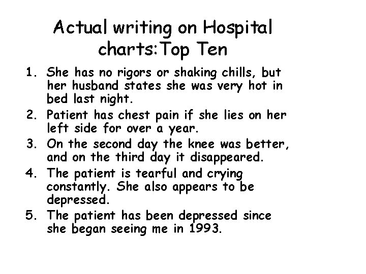 Actual writing on Hospital charts: Top Ten 1. She has no rigors or shaking
