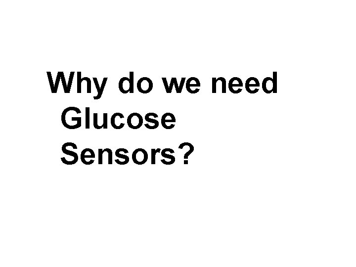 Why do we need Glucose Sensors? 