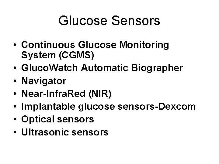 Glucose Sensors • Continuous Glucose Monitoring System (CGMS) • Gluco. Watch Automatic Biographer •