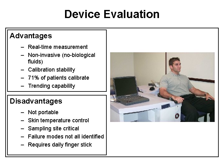 Device Evaluation Advantages – Real-time measurement – Non-invasive (no-biological fluids) – Calibration stability –