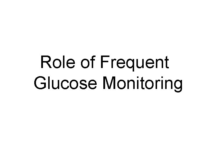 Role of Frequent Glucose Monitoring 