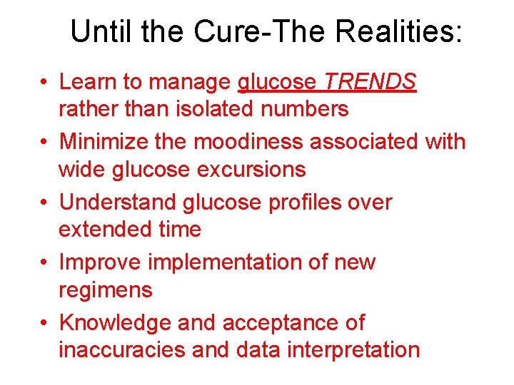 Until the Cure-The Realities: • Learn to manage glucose TRENDS rather than isolated numbers