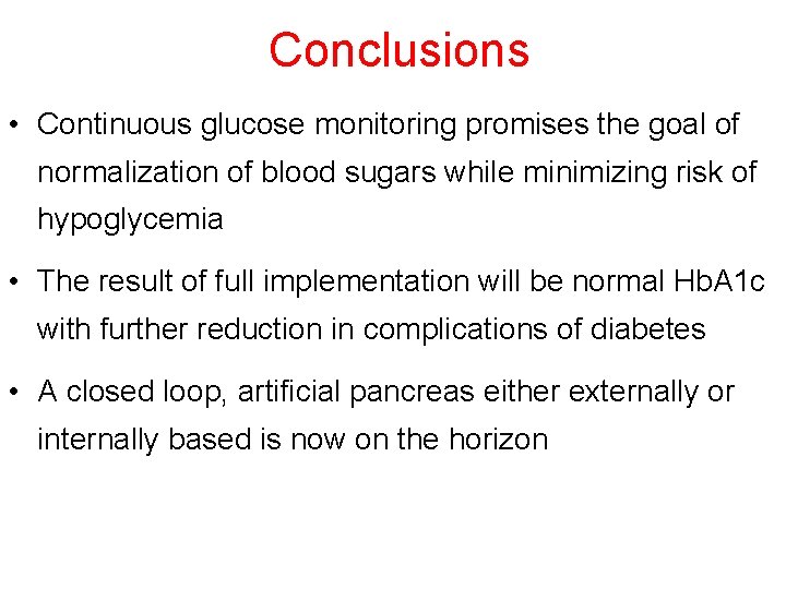 Conclusions • Continuous glucose monitoring promises the goal of normalization of blood sugars while