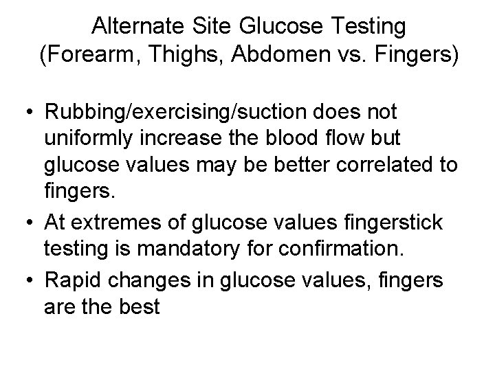 Alternate Site Glucose Testing (Forearm, Thighs, Abdomen vs. Fingers) • Rubbing/exercising/suction does not uniformly