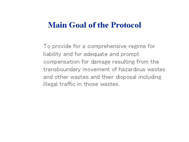 Main Goal of the Protocol To provide for a comprehensive regime for liability and Main Goal of the Protocol To provide for a comprehensive regime for liability and