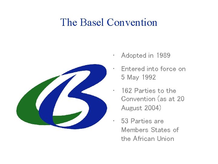 The Basel Convention • Adopted in 1989 • Entered into force on 5 May The Basel Convention • Adopted in 1989 • Entered into force on 5 May