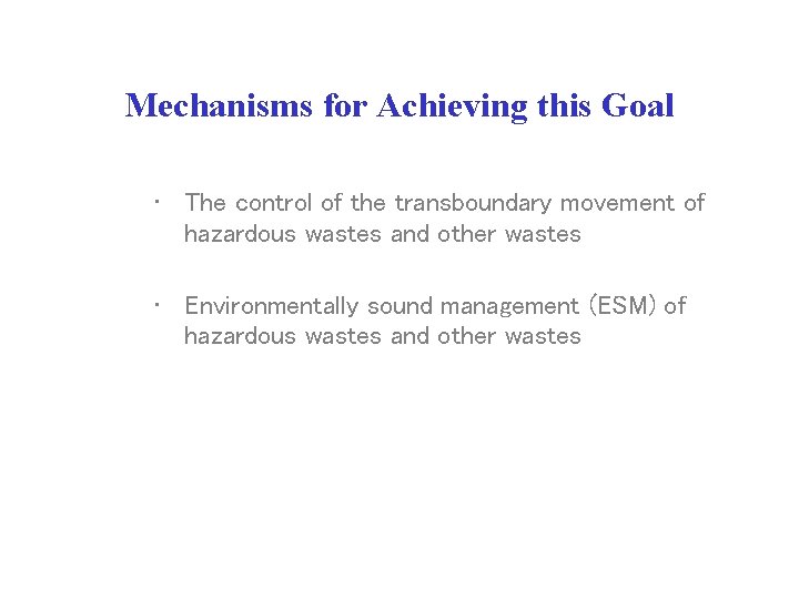 Mechanisms for Achieving this Goal • The control of the transboundary movement of hazardous Mechanisms for Achieving this Goal • The control of the transboundary movement of hazardous