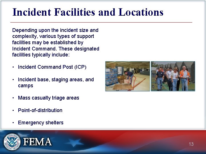 Incident Facilities and Locations Depending upon the incident size and complexity, various types of