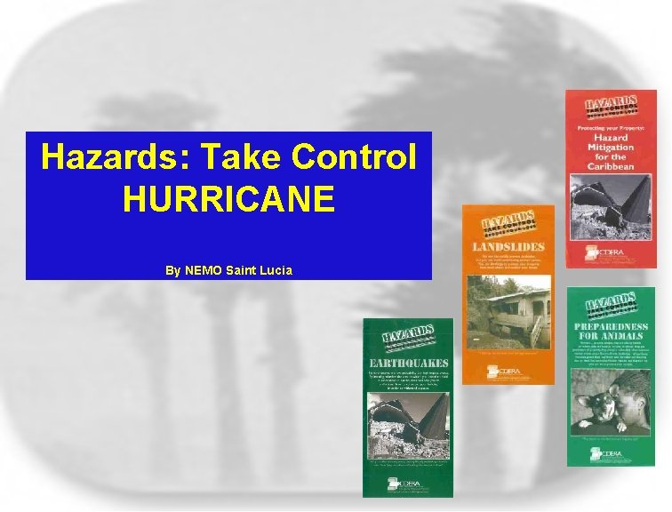 Hazards: Take Control HURRICANE By NEMO Saint Lucia 
