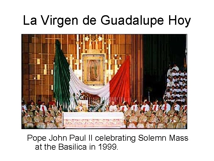 La Virgen de Guadalupe Hoy Pope John Paul II celebrating Solemn Mass at the