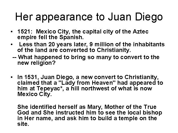 Her appearance to Juan Diego • 1521: Mexico City, the capital city of the