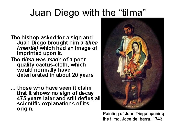 Juan Diego with the “tilma” The bishop asked for a sign and Juan Diego