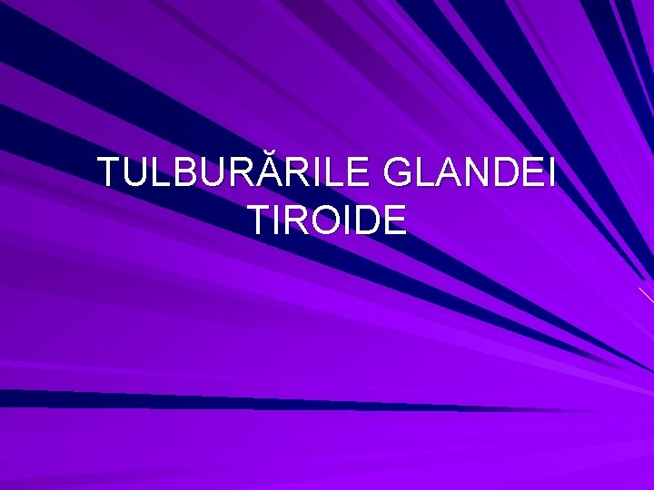 TULBURĂRILE GLANDEI TIROIDE 