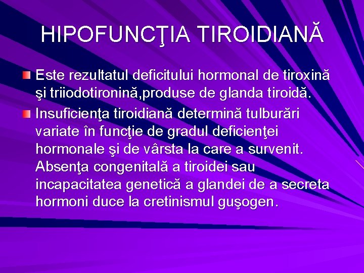 HIPOFUNCŢIA TIROIDIANĂ Este rezultatul deficitului hormonal de tiroxină şi triiodotironină, produse de glanda tiroidă.
