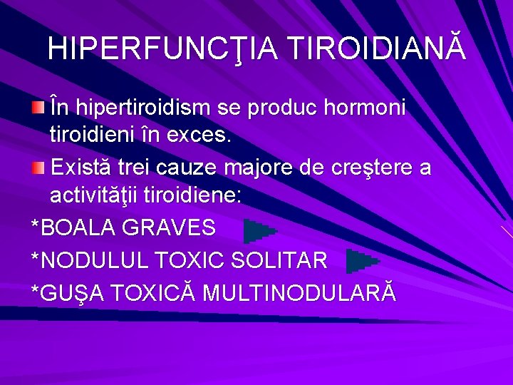 HIPERFUNCŢIA TIROIDIANĂ În hipertiroidism se produc hormoni tiroidieni în exces. Există trei cauze majore